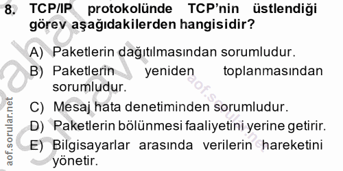 8. soru: TCP/IP protokolünde TCP'nin üstlendiği görev aşağıdakilerden hangisidir? A) Paketlerin dağıtılmasından sorumludur. B)…