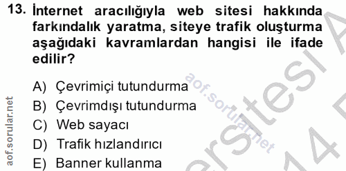 13. soru: Internet aracılığıyla web sitesi hakkında farkındalık yaratma, siteye trafik oluşturma aşağıdaki kavramlardan hangisi…