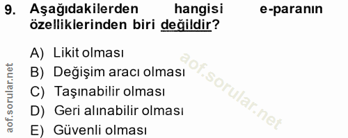 9. soru: Aşağıdakilerden hangisi e-paranın özelliklerinden biri değildir? A) Likit olması B) Değişim aracı olması C) Taşınabil…