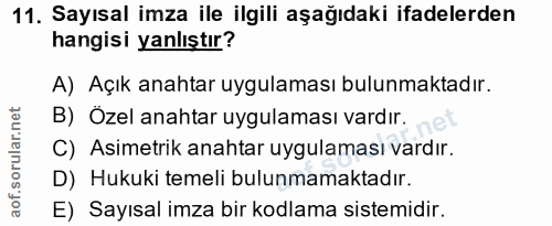 11. soru: Sayısal imza ile ilgili aşağıdaki ifadelerden hangisi yanlıştır? A) Açık anahtar uygulaması bulunmaktadır. B) Özel an…