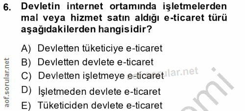6. soru: Devletin internet ortamında işletmelerden mal veya hizmet satın aldığı e-ticaret türü aşağıdakilerden hangisidir? A)…