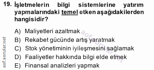 19. soru: İşletmelerin bilgi sistemlerine yatırım yapmalarındaki temel etken aşağıdakilerden hangisidir? A) Maliyetleri azaltma…