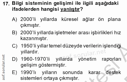 17. soru: Bilgi sisteminin gelişimi ile ilgili aşağıdaki ifadelerden hangisi yanlıştır? A) 2000'li yıllarda küresel ağlar ön pl…