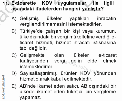 11. soru: E-ticarette KDV uygulamaları ile ilgili aşağıdaki ifadelerden hangisi yanlıştır? A) Gelişmiş ülkeler yaptıkları ihrac…