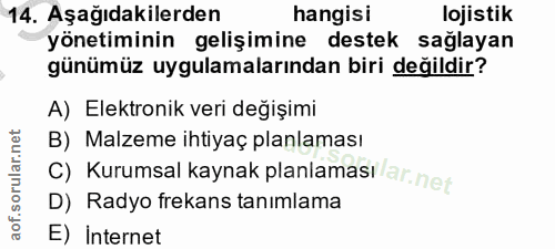 14. soru: Aşağıdakilerden hangisi lojistik yönetiminin gelişimine destek sağlayan günümüz uygulamalarından biri değildir? A) El…