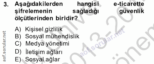 3. soru: Aşağıdakilerden hangisi e-ticarette şifrelemenin sağladığı güvenlik ölçütlerinden biridir? A) Kişisel gizlilik B) Sos…