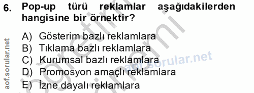 6. soru: Pop-up türü reklamlar aşağıdakilerden hangisine bir örnektir? A) Gösterim bazlı reklamlara Tıklama bazlı reklamlara c…