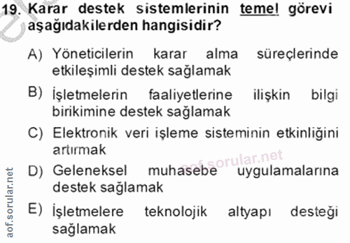 19. soru: Karar destek sistemlerinin temel görevi aşağıdakilerden hangisidir? A) Yöneticilerin karar alma süreçlerinde etkileşi…