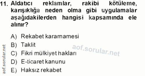 11. soru: Aldaticı reklamlar, rakibi kötüleme, karışıklığa neden olma gibi uygulamalar aşağıdakilerden hangisi kapsamında ele a…