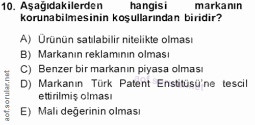10. soru: Aşağıdakilerden hangisi markanın korunabilmesinin koşullarından biridir? A) Ürünün satılabilir nitelikte olması B) Ma…