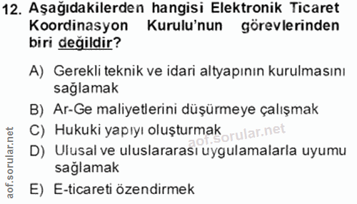 12. soru: Aşağıdakilerden hangisi Elektronik Ticaret Koordinasyon Kurulu'nun görevlerinden biri değildir? A) Gerekli teknik ve…