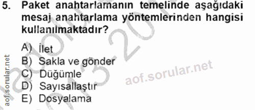 5. soru: Paket anahtarlamanın temelinde aşağıdakı mesaj anahtarlama yöntemlerinden hangisi kullanılmaktadır? A) ilet B) Sakla…