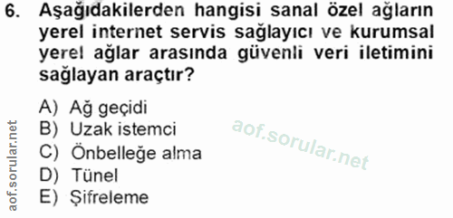 6. soru: Aşağıdakilerden hangisi sanal özel ağların yerel internet servis sağlayıcı ve kurumsal yerel ağlar arasında güvenli v…