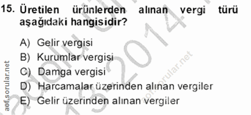 15. soru: Üretilen ürünlerden alınan vergi türü aşağıdaki hangisidir? A) Gelir vergisi B) Kurumlar vergisi net C) Damga vergisi…