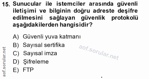 15. soru: Sunucular ile istemciler arasında güvenli iletişimi ve bilginin doğru adreste deşifre edilmesini sağlayan güvenlik pr…
