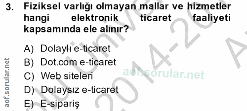 3. soru: Fiziksel varlığı olmayan mallar ve hizmetler hangi elektronik ticaret faaliyeti kapsamında ele alınır? A) Dolayli e-t…