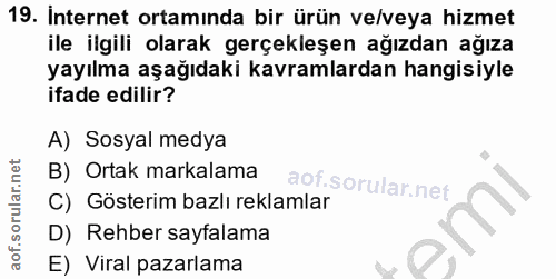 19. soru: İnternet ortamında bir ürün ve/veya hizmet ile ilgili olarak gerçekleşen ağızdan ağıza yayılma aşağıdaki kavramlardan…