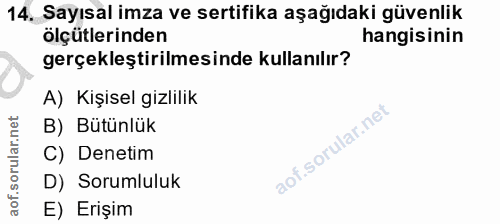 14. soru: Sayısal imza ve sertifika aşağıdaki güvenlik olçütlerinden hangisinin gerçekleştirilmesinde kullanılır? A) Kişisel gi…