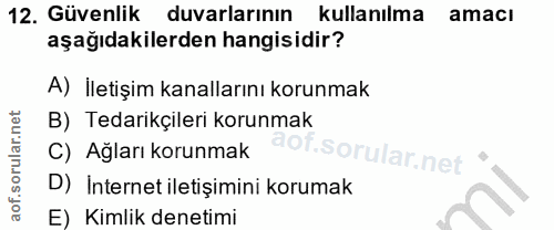 12. soru: Güvenlik duvarlarının kullanılma amacı aşağıdakilerden hangisidir? A) İletişim kanallarını korunmak B) Tedarikçileri…