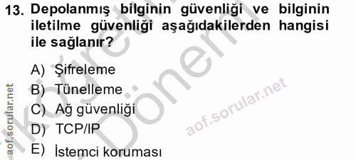 13. soru: Depolanmış bilginin güvenliği ve bilginin iletilme güvenliği aşağıdakilerden hangisi ile sağlanır? A) Şifreleme B) Tü…