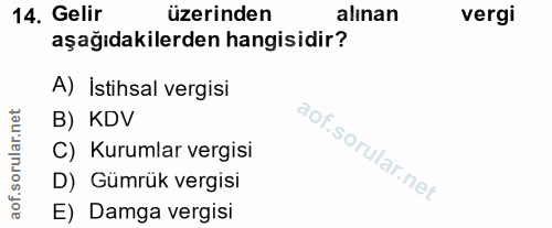 14. soru: Gelir üzerinden alınan vergi aşağıdakilerden hangisidir? A) İstihsal vergisi B) KDV C) Kurumlar vergisi D) Gümrük ver…