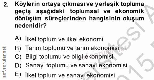 2. soru: Köylerin ortaya çıkmasıve yerleşik topluma geçiş aşağıdaki toplumsal ve ekonomik dönüşüm süreçlerinden hangisinin olu…