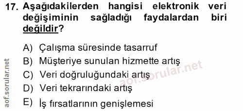 17. soru: Aşağıdakilerden hangisi elektronik veri değişiminin sağladığı faydalardan biri değildir? A) Çalışma süresinde tasarru…