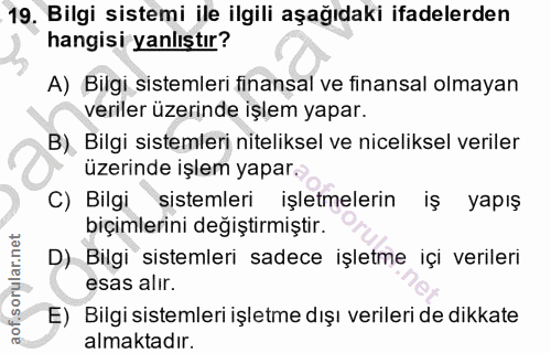 19. soru: Bilgi sistemi ile ilgili aşağıdaki ifadelerden hangisi yanlıştır? A) Bilgi sistemleri finansal ve finansal olmayan ve…