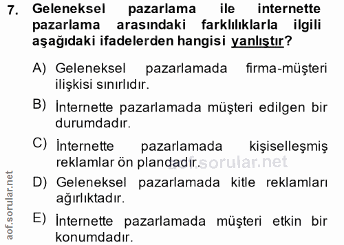7. soru: Geleneksel pazarlama ile internette pazarlama arasındaki farklılıklarla ilgili aşağıdaki ifadelerden hangisi yanlıştı…