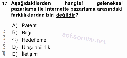 17. soru: Aşağıdakilerden hangisi geleneksel pazarlama ile internette pazarlama arasındaki farklılıklardan biri değildir? A) Pa…