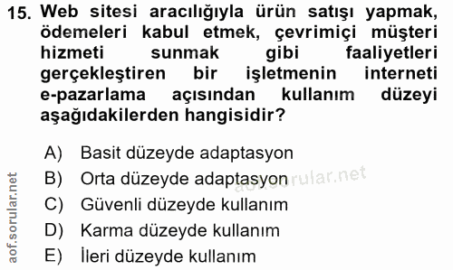 15. soru: Web sitesi aracılığıyla ürün satışı yapmak, ödemeleri kabul etmek, çevrimiçi müşteri hizmeti sunmak gibi faaliyetleri…