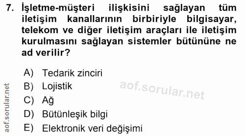 7. soru: İşletme-müşteri ilişkisini saglayan tüm iletişim kanallarının birbiriyle bilgisayar, telekom ve diğer iletişim araçla…