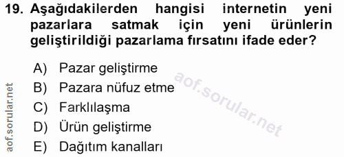 19. soru: Aşağıdakilerden hangisi internetin yeni pazarlara satmak için yeni ürünlerin geliştirildiği pazarlama fırsatını ifade…