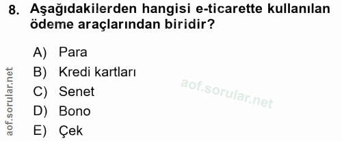 8. soru: Aşağıdakilerden hangisi e-ticarette kullanılan ödeme araçlarından biridir? A) Para B) Kredi kartları C) Senet D) Bono…