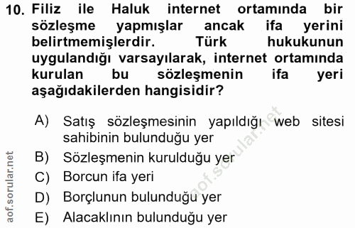 10. soru: Filiz ile Haluk internet ortamında bir sozleşme yapmışlar ancak ifa yerini belirtmemişlerdir. Türk hukukunun uyguland…