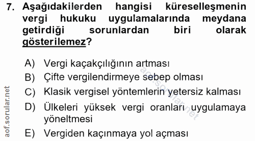 7. soru: Aşağıdakilerden hangisi küreselleşmenin vergi hukuku uygulamalarında meydana getirdiği sorunlardan biri olarak göster…