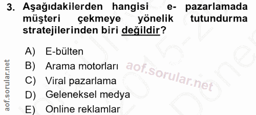 3. soru: Aşağıdakilerden hangisi e- pazarlamada müşteri çekmeye yönelik tutundurma stratejilerinden biri değildir? B) Arama mo…