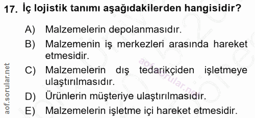 17. soru: Iç lojistik tanımı aşağıdakilerden hangisidir? A) Malzemelerin depolanmasıdır. B) Malzemenin iş merkezleri arasında h…