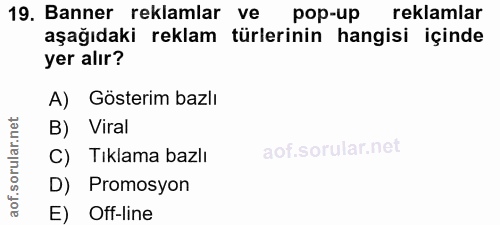 19. soru: Banner reklamlar ve pop-up reklamlar aşağıdaki reklam türlerinin hangisi içinde yer alır? A) Gösterim bazlı B) Viral…