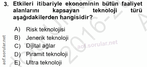 3. soru: Etkileri itibariyle ekonominin bütün faaliyet alanlarını kapsayan teknoloji türü aşağıdakilerden hangisidir? A) Risk…