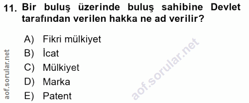 11. soru: Bir buluş üzerinde buluş sahibine Devlet tarafindan verilen hakka ne ad verilir? A) Fikri mülkiyet B) Icat C) Mülkiye…