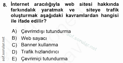 8. soru: İnternet aracılığıyla web sitesi hakkinda farkındalık yaratmak ve siteye trafik oluşturmak aşağıdaki kavramlardan han…