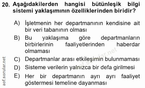 20. soru: Aşağıdakilerden hangisi bütünleşik bilgi sistemi yaklaşımının özelliklerinden biridir? A) İşletmenin her departmanını…