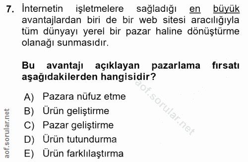 7. soru: Internetin işletmelere sağladığı en buyuk avantajlardan biri de bir web sitesi aracılığıyla tüm dünyayı yerel bir paz…