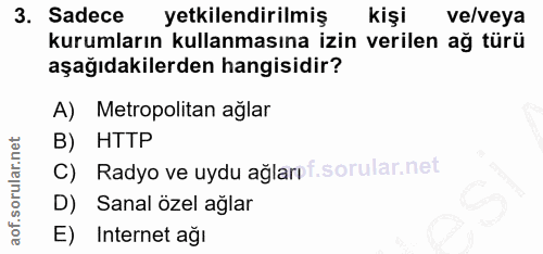 3. soru: Sadece yetkilendirilmiş kişi ve/veya kurumların kullanmasına izin verilen ağ türü aşağıdakilerden hangisidir? A) Metr…