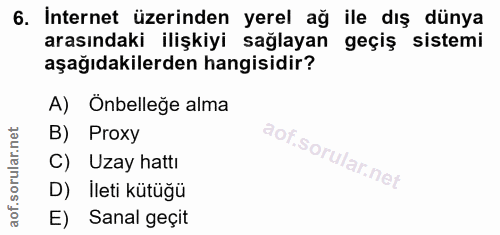 6. soru: İnternet üzerinden yerel ağ ile dış dünya arasındaki ilişkiyi sağlayan geçiş sistemi aşağıdakilerden hangisidir? A) Ö…