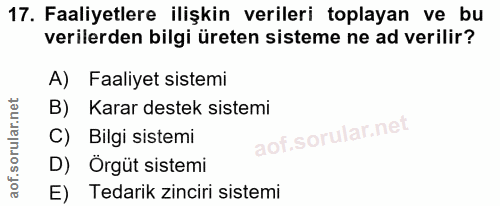 17. soru: Faaliyetlere ilişkin verileri toplayan ve bu verilerden bilgi üreten sisteme ne ad verilir? A)| Faaliyet sistemi B) K…