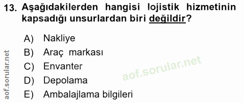 13. soru: Aşağıdakilerden hangisi lojistik hizmetinin kapsadığı unsurlardan biri değildir? A) Nakliye B) Araç markası C) Envant…