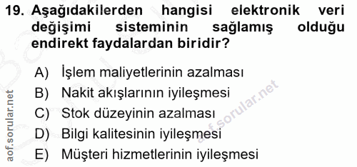 19. soru: Aşağıdakilerden hangisi elektronik veri değişimi sisteminin saglamış olduğu endirekt faydalardan biridir? A) Işlem ma…