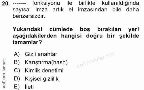20. soru: fonksiyonu ile birlikte kullanıldığında sayısal imza artık el imzasından bile daha benzersizdir. Yukarıdaki cümlede b…